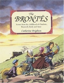 The Bronts: Scenes from the Childhood of Charlotte, Branwell, Emily, and Anne