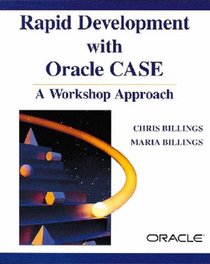 Rapid Development with Oracle CASE(R): A Workshop Approach
