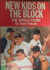 New Kids on the Block: The Whole Story by Their Friends
