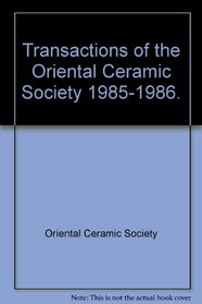 Transactions of the Oriental Ceramic Society 1985-1986.