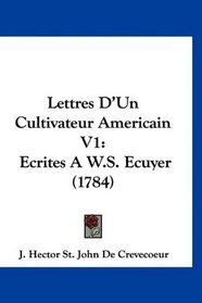 Lettres D'Un Cultivateur Americain V1: Ecrites A W.S. Ecuyer (1784) (French Edition)