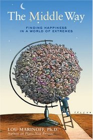 The Middle Way: Finding Happiness in a World of Extremes