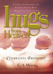 Hugs from Heaven: Celebrating Friendship: Sayings, Scriptures, and Stories from the Bible Revealing God's Love (Hugs from Heaven)