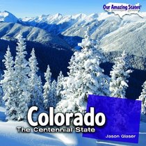 Colorado: The Centennial State (Our Amazing States)