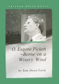 O. Eugene Pickett: Borne on a Wintry Day : Fourth President of the Unitarian Universalist Association