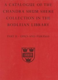 A Descriptive Catalogue of The Sanskrit and Other Indian Manuscripts of the Chandra Shum Shere Collection in the Bodleian Library: Part II: Epics and Puranas ... Sanskirt & Other Indian Manuscripts) (Pt.2)