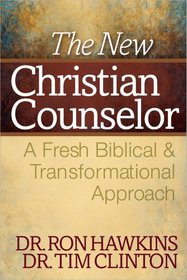 The New Christian Counselor: A Fresh Biblical and Transformational Approach
