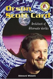 Orson Scott Card: Architect of Alternate Worlds (Authors Teens Love)