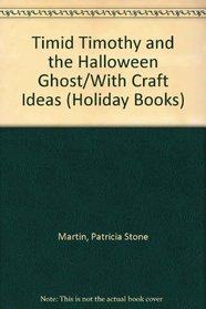 Timid Timothy and the Halloween Ghost/With Craft Ideas (Holiday Books)