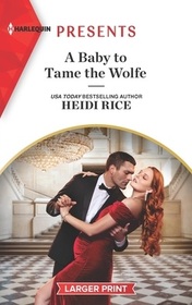 A Baby to Tame the Wolfe (Passionately Ever After..., Bk 1) (Harlequin Presents, No 4017) (Larger Print)