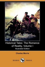 Historical Tales: The Romance of Reality, Volume I (Illustrated Edition) (Dodo Press)