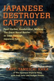 Japanese Destroyer Captain: Pearl Harbor, Guadalcanal, Midway - Great Naval Battles As Seen Through...