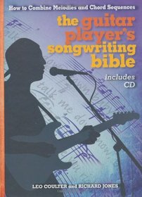 The Guitar Player's Songwriting Bible: How to Combine Melodies and Chord Sequences