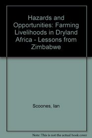 Hazards and Opportunities : Farming Livelihoods in Dryland Africa: Lessons from Zimbabwe