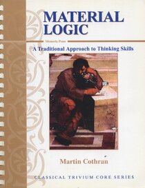 Material Logic: Book I, A Traditional Approach to Thinking Skills (Material Logic, Book I)