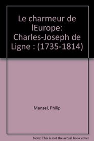 Le charmeur de lEurope: Charles-Joseph de Ligne : (1735-1814)