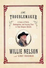 The Troublemaker: A Story of Faith, Redemption, and Staying True to Your Deepest Beliefs
