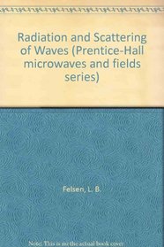 Radiation and Scattering of Waves (Prentice-Hall microwaves and fields series)