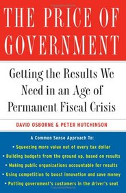 The Price of Government: Getting the Results We Need in an Age of Permanent Fiscal Crisis