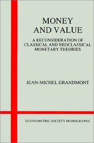 Money and Value : A Reconsideration of Classical and Neoclassical Monetary Economics (Econometric Society Monographs)