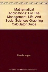 Mathematical Applications for the Management, Life, and Social Sciences Easy Steps to Success: A Graphing Calculator Guide