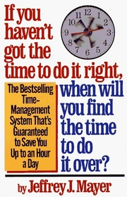If You Haven't Got the Time to Do it Right, When Will You Find the Time to Do it Over?