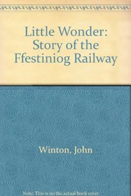 LITTLE WONDER: STORY OF THE FFESTINIOG RAILWAY