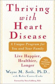 Thriving With Heart Disease : A Unique Program for You and Your Family / Live Happier, Healthier, Longer
