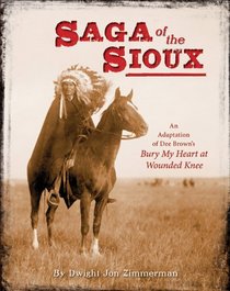 Saga of the Sioux: An Adaptation of Dee Brown's Bury My Heart at Wounded Knee