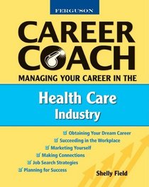 Managing Your Career in the Health Care Industry (Ferguson Career Coach)