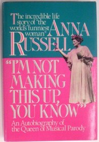 I'm Not Making This Up, You Know: An Autobiography of the Queen of Musical Parody
