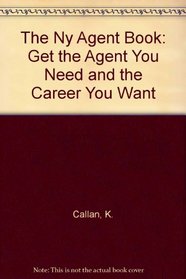 The Ny Agent Book: Get the Agent You Need and the Career You Want