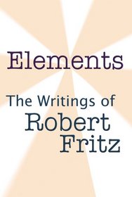 Elements- The Writings of Robert Fritz