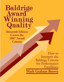 Baldrige Award Winning Quality - 16th Edition: How to Interpret the Baldrige Criteria for Performance Excellence (Baldrige Award Winning Quality)