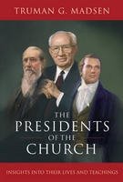 The Presidents of the Church: Insights into Their Lives and Teachings