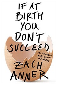 If at Birth You Don't Succeed: My Adventures with Disaster and Destiny