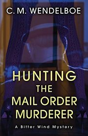 Hunting the Mail Order Murderer: A Bitter Wind Mystery (Bitter Wind Mysteries)