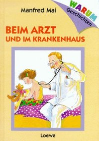 Warum- Geschichten: Beim Arzt und im Krankenhaus. ( Ab 6 J.).