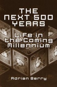 The Next 500 Years : Life in the Coming Millennium