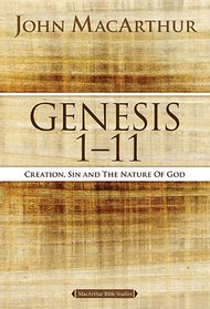 GENESIS 1 TO 11: Creation, Sin, and the Nature of God (MacArthur Bible Studies)