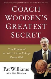 Coach Wooden's Greatest Secret: The Power of a Lot of Little Things Done Well