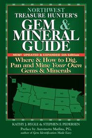 Northwest Treasure Hunter's Gem & Mineral Guide to the U.S.A.: Where and How to Dig, Pan and Mine Your Own Gems and Minerals, 5th Edition