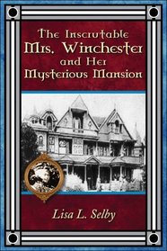 The Inscrutable Mrs. Winchester and Her Mysterious Mansion
