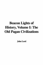 Beacon Lights of History: The Old Pagan Civilizations