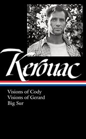 Jack Kerouac: Visions of Cody, Visions of Gerard, Big Sur: (Library of America #262)