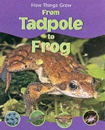 From Tadpole to Frog (How Things Grow)