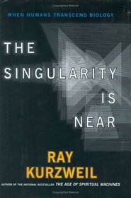 The Singularity Is Near : When Humans Transcend Biology