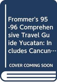 Frommer's 95-96 Comprehensive Travel Guide Yucatan: Includes Cancun & Cozumel (Frommer's Comprehensive Travel Guides)