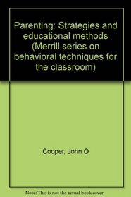 Parenting: Strategies and educational methods (Merrill series on behavioral techniques for the classroom)