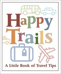Happy Trails: A Little Book of Travel Tips (Running Press Miniatures)